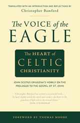 9780970109705-0970109709-The Voice of the Eagle: The Heart of Celtic Christianity: John Scotus Eriugena’s Homily on the Prologue to the Gospel of St. John