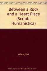 9780916379513-0916379515-Between a Rock and a Heart Place (Scripta Humanistica)