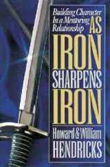 9780802456311-0802456316-As Iron Sharpens Iron: Building Character in a Mentoring Relationship