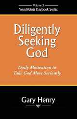 9780971371002-0971371008-Diligently Seeking God: Daily Motivation to Take God More Seriously
