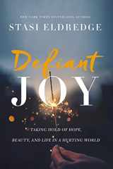 9781400208692-1400208696-Defiant Joy: Taking Hold of Hope, Beauty, and Life in a Hurting World