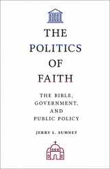 9781506466996-1506466990-The Politics of Faith: The Bible, Government, and Public Policy