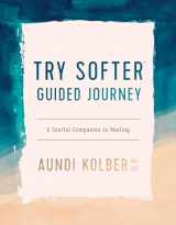 9781496454676-1496454677-The Try Softer Guided Journey: A Soulful Companion to Healing