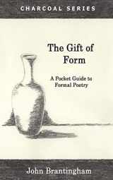 9780692451304-0692451307-The Gift of Form: A Pocket Guide to Formal Poetry (Charcoal Series)