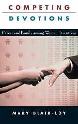 9780674018167-0674018168-Competing Devotions: Career and Family among Women Executives