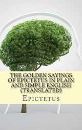 9781484125991-1484125991-The Golden Sayings of Epictetus In Plain and Simple English (Translated)