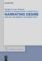 9783110281828-3110281821-Narrating Desire: Eros, Sex, and Gender in the Ancient Novel (Trends in Classics - Supplementary Volumes, 14)