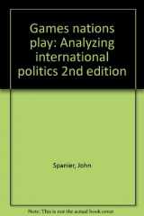 9780030581724-0030581729-Games nations play: Analyzing international politics