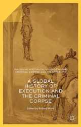 9781137443991-1137443995-A Global History of Execution and the Criminal Corpse (Palgrave Historical Studies in the Criminal Corpse and its Afterlife)