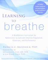 9781608827831-1608827836-Learning to Breathe: A Mindfulness Curriculum for Adolescents to Cultivate Emotion Regulation, Attention, and Performance