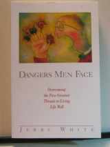 9781576830055-1576830055-Dangers Men Face: Overcoming the Five Greatest Threats to Living Life Well