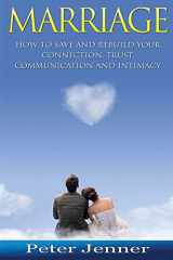 9781523482962-1523482966-Marriage: How to Save and Rebuild Your Connection, Trust, Communication And Intimacy (Marriage Help, Save Your Marriage, Communication Skills, Marrige Advice)