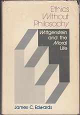9780813007069-0813007062-Ethics Without Philosophy: Wittgenstein and the Moral Life