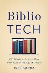 9780465040605-0465040608-Bibliotech: Why Libraries Matter More Than Ever in the Age of Google