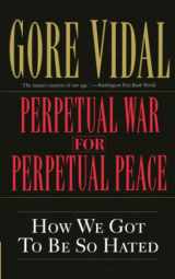 9781560254058-156025405X-Perpetual War for Perpetual Peace: How We Got to Be So Hated