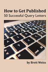 9781505626094-1505626099-How to Get Published: 50 Successful Query Letters