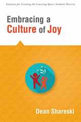 9781943874125-1943874123-Embracing a Culture of Joy: How Educators Can Bring Joy to Their Classrooms Each Day (Solutions for Creating the Learning Spaces Students Deserve)