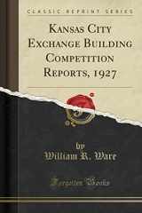 9781330651759-1330651758-Kansas City Exchange Building Competition Reports, 1927 (Classic Reprint)