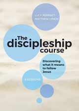 9781999786021-1999786025-The Discipleship Course: Discovering What It Means To Follow Jesus: Discovering What It Means To Follow Jesus: Discovering What It Means To Follow Jesus
