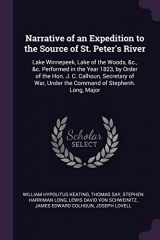 9781378594292-1378594290-Narrative of an Expedition to the Source of St. Peter's River: Lake Winnepeek, Lake of the Woods, &c., &c. Performed in the Year 1823, by Order of the ... Under the Command of Stephenh. Long, Major