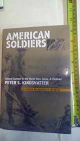 9780700612291-0700612297-American Soldiers: Ground Combat in the World Wars, Korea, and Vietnam