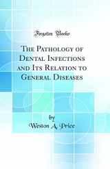 9781528439749-1528439740-The Pathology of Dental Infections and Its Relation to General Diseases (Classic Reprint)