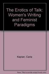 9780195099140-0195099141-The Erotics of Talk: Women's Writing and Feminist Paradigms