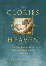 9781505127119-1505127114-The Glories of Heaven: The Supernatural Gifts that Await Body and Soul in Paradise