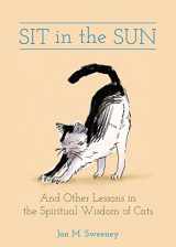 9781506482279-1506482279-Sit in the Sun: And Other Lessons in the Spiritual Wisdom of Cats