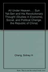 9780817990817-081799081X-All Under Heaven: Sun Yat-Sen and His Revolutionary Thought (STUDIES IN ECONOMIC, SOCIAL, AND POLITICAL CHANGE, THE REPUBLIC OF CHINA)