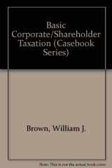 9780820524917-0820524913-Basic Corporate/Shareholder Taxation (Casebook Series)