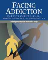 9780982650561-0982650566-Facing Addiction: Starting Recovery from Alcohol and Drugs