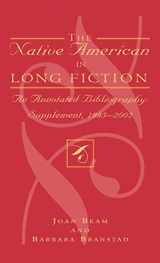9780810848412-0810848414-The Native American in Long Fiction: An Annotated Bibliography: Supplement 1995-2002 (Native American Bibliography Series)