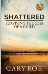 9781542596169-1542596165-Shattered: Surviving the Loss of a Child (Good Grief Series)