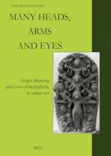 9789004448308-9004448306-Many Heads, Arms and Eyes Origin, Meaning and Form of Multiplicity in Indian Art (Studies in Asian Art and Archaeology)