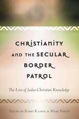 9781433132759-1433132753-Christianity and the Secular Border Patrol: The Loss of Judeo-Christian Knowledge (Critical Education and Ethics)