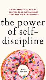 9781647433031-1647433037-The Power of Self-Discipline: 5-Minute Exercises to Build Self-Control, Good Habits, and Keep Going When You Want to Give Up