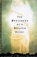 9781573221474-1573221473-The Wholeness of a Broken Heart: A Novel