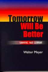 9780826212177-0826212174-Tomorrow Will Be Better: Surviving Nazi Germany