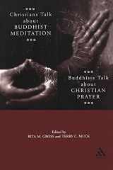 9780826414397-0826414397-Christians Talk about Buddhist Meditation, Buddhists Talk About Christian Prayer