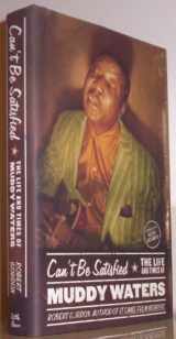9780316328494-0316328499-Can't Be Satisfied: The Life and Times of Muddy Waters