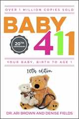 9781889392721-1889392723-Baby 411: Your Baby, Birth to Age 1! Everything you wanted to know but were afraid to ask about your newborn: breastfeeding, weaning, calming a fussy baby, milestones and more! Your baby bible!