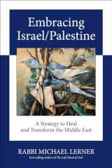 9781583943076-1583943072-Embracing Israel/Palestine: A Strategy to Heal and Transform the Middle East