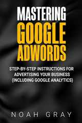 9781989711002-1989711006-Mastering Google AdWords: Step-by-Step Instructions for Advertising Your Business (Including Google Analytics)