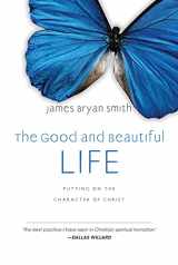 9780830835324-0830835326-The Good and Beautiful Life: Putting on the Character of Christ (The Good and Beautiful Series)