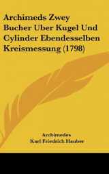 9781104676636-110467663X-Archimeds Zwey Bucher Uber Kugel Und Cylinder Ebendesselben Kreismessung (1798)