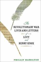 9781421423456-1421423456-The Revolutionary War Lives and Letters of Lucy and Henry Knox