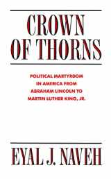 9780814757765-0814757766-Crown of Thorns: Political Martyrdom in America From Abraham Lincoln to Martin Luther King, Jr.