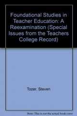 9780807730591-0807730599-Foundational Studies in Teacher Education: A Reexamination (Special Issues from the Teachers College Record)