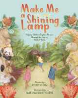 9781736609552-1736609556-Make Me a Shining Lamp: Helping Children Explore Virtues through the Life of ‘Abdu’l-Bahá